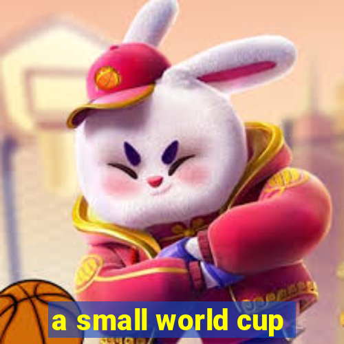 a small world cup